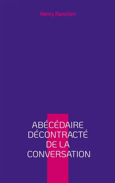 Abécédaire décontracté de la conversation