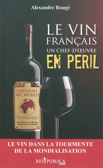 Le vin français, un chef-d'oeuvre en péril : le vin dans la tourmente de la mondialisation