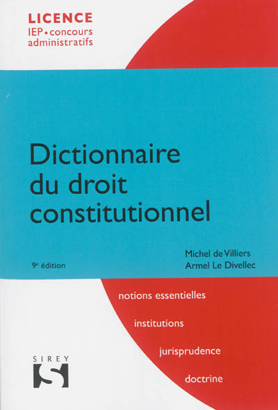 Dictionnaire du droit constitutionnel : notions essentielles, institutions, jurisprudence, doctrine : licence, IEP, concours administratifs