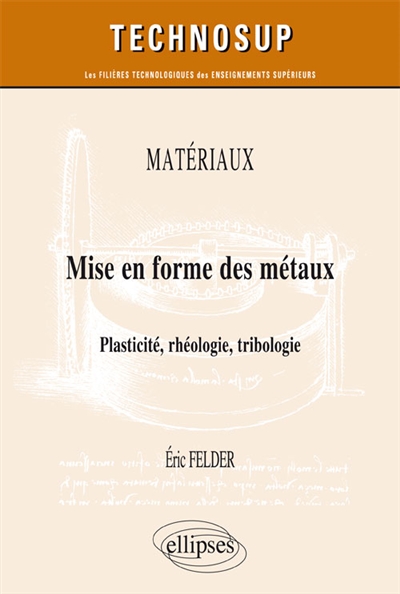 Matériaux : mise en forme des métaux : plasticité, rhéologie, tribologie