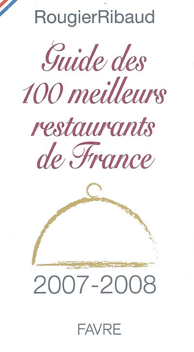 Guide des 100 meilleurs restaurants de France 2007-2008