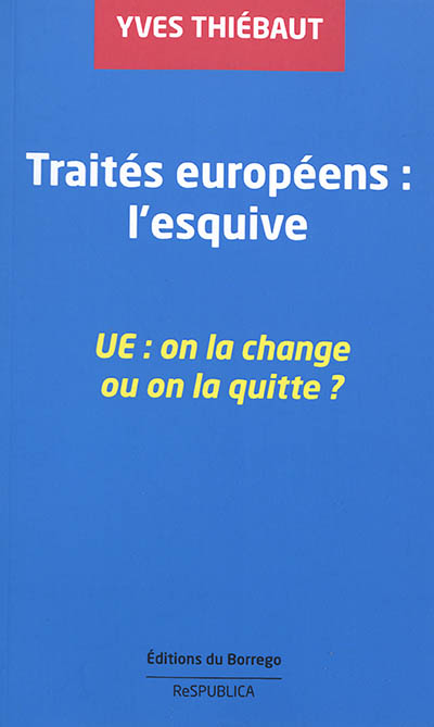 Traités européens : l'esquive : UE, on la change ou on la quitte ?