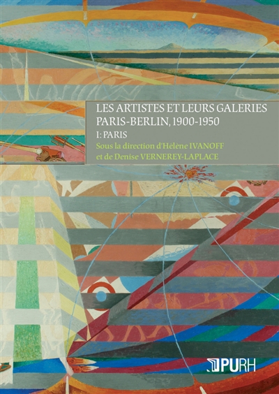 Les artistes et leurs galeries : Paris-Berlin, 1900-1950. Vol. 1. Paris