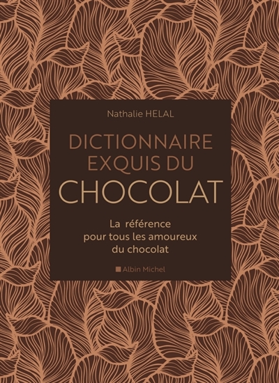 Dictionnaire exquis du chocolat : la référence pour tous les amoureux du chocolat