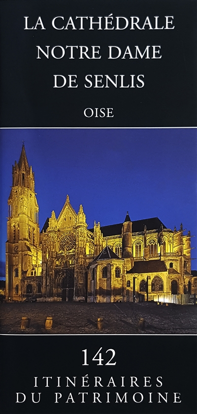 La cathédrale Notre-Dame de Senlis : Oise