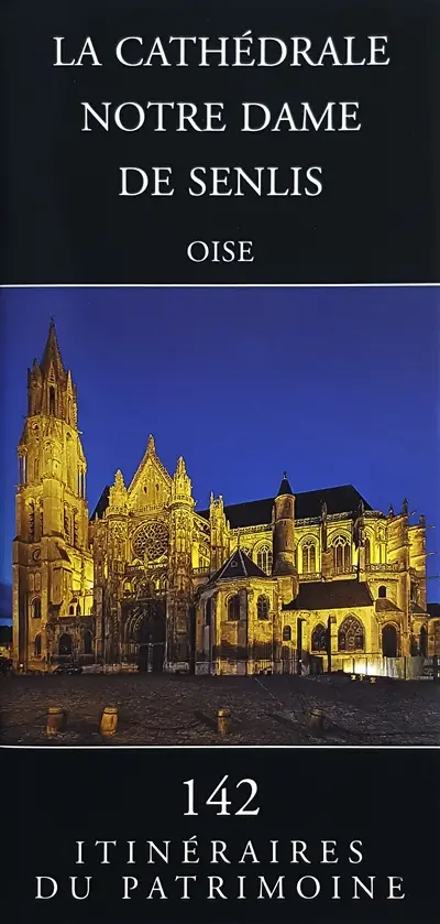 La cathédrale Notre-Dame de Senlis : Oise