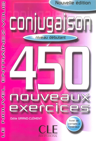 Conjugaison, niveau débutant : 450 nouveaux exercices