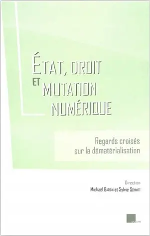 Etat, droit et mutation numérique : regards croisés sur la dématérialisation