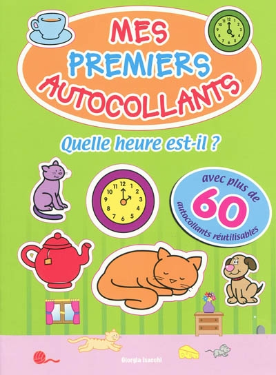 Quelle heure est-il ? : 6 histoires et 1 livret avec 60 autocollants réutilisables