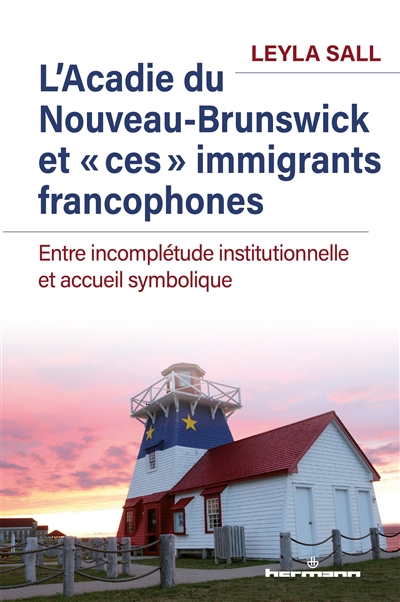 L'Acadie du Nouveau-Brunswick et ces immigrants francophones : entre incomplétude institutionnelle et accueil symbolique