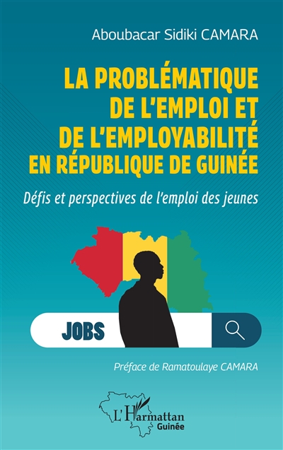 La problématique de l'emploi et de l'employabilité en République de Guinée : défis et perspectives de l'emploi des jeunes