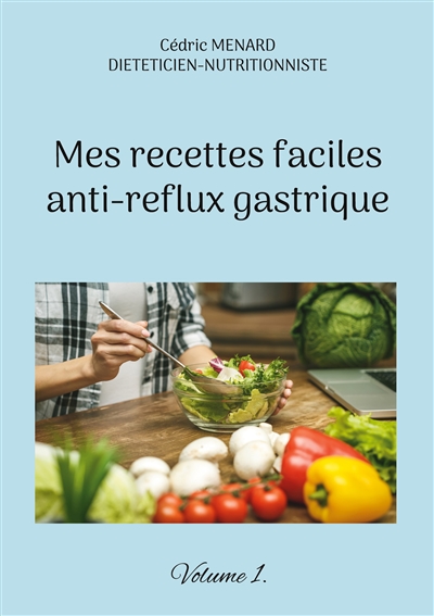 Mes recettes faciles anti-reflux gastriques. : Volume 1.