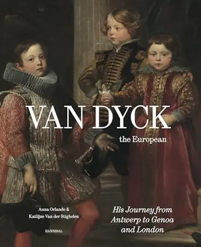 Van Dyck, the European : The Journey from Antwerp to Genova and London