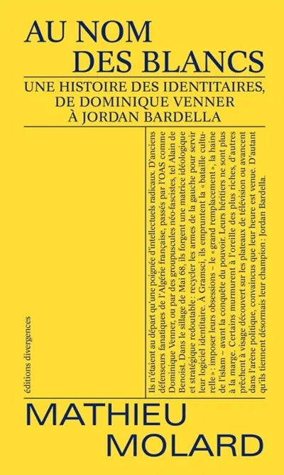 Au nom des blancs : une histoire des identitaires, de Dominique Venner à Jordan Bardella