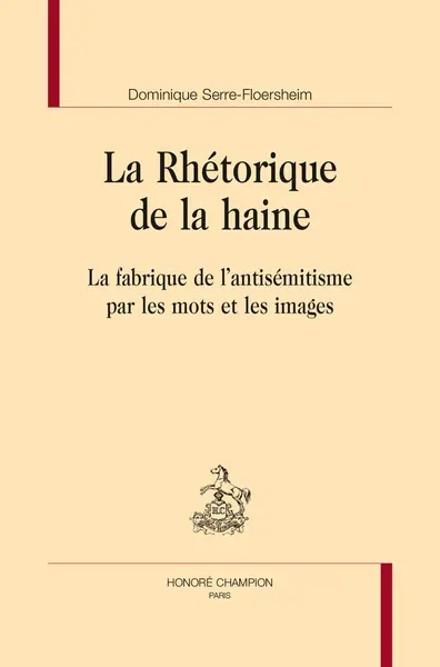 La rhétorique de la haine : la fabrique de l'antisémitisme par les mots et les images