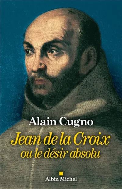 Jean de la Croix ou Le désir absolu