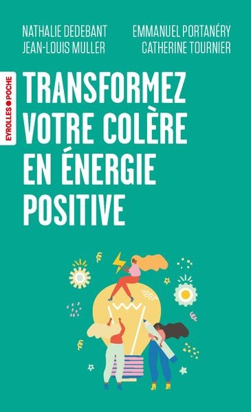 Transformez votre colère en énergie positive ! : poser les limites et se faire respecter