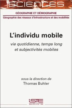 L'individu mobile : vie quotidienne, temps long et subjectivités mobiles