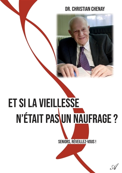 Et si la vieillesse n'était pas un naufrage ? : Seniors, réveillez-vous !