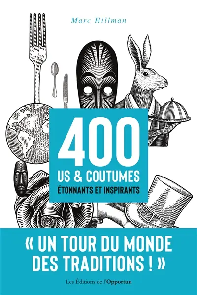 400 us & coutumes étonnants et inspirants : un tour du monde des traditions !