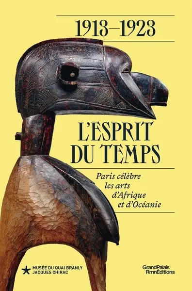 1913-1923 : l'esprit du temps : Paris célèbre les arts d'Afrique et d'Océanie 1913-1923 : l'esprit du temps : Paris célèbre les arts d'Afrique et d'Océanie