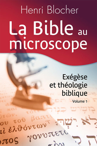 La Bible au microscope. Vol. 1. Exégèse et théologie biblique