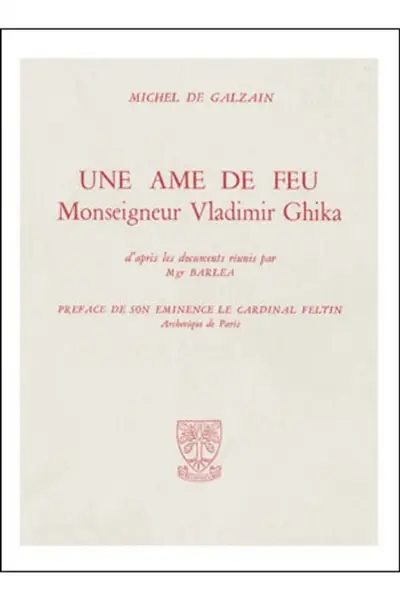 Une Ame de feu, Mgr Vladimir Ghika : biographie d'après les documents réunis par Mgr Barlea