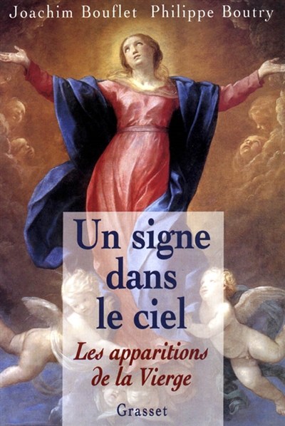 Un signe dans le ciel : les apparitions de la Vierge - Joachim Bouflet