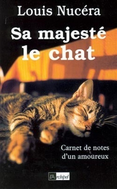 Sa Majesté le chat : carnet de notes d'un amoureux