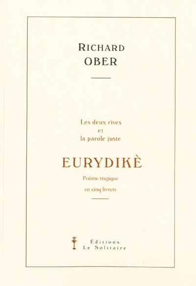 Eurydikè : les deux rives et la parole juste : poème tragique en cinq livrets