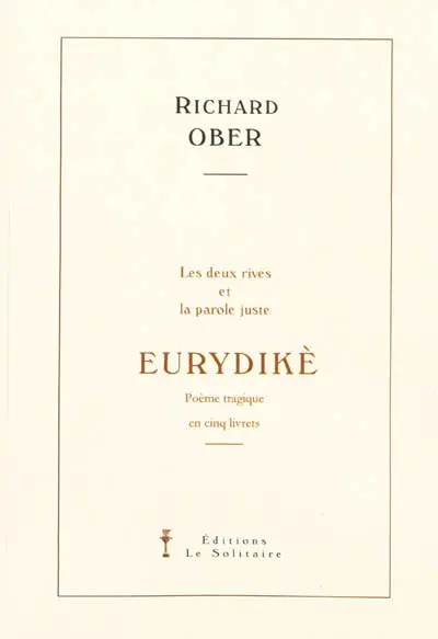 Eurydikè : les deux rives et la parole juste : poème tragique en cinq livrets