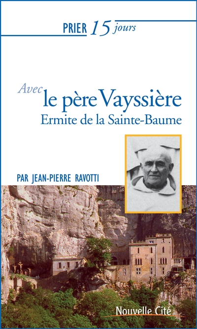 Prier 15 jours avec le père Marie-Etienne Vayssière : ermite de la Sainte-Baume