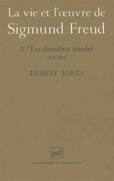 La vie et l'oeuvre de Sigmund Freud. Vol. 3. Les dernières années, 1919-1939