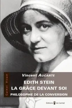 Edith Stein, la grâce devant soi : philosophie de la conversion
