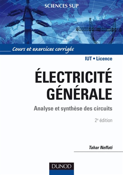 Electricité générale : analyse et synthèse des circuits : cours et exercices corrigés