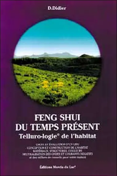 Feng shui du temps présent : telluro-logie de l'habitat