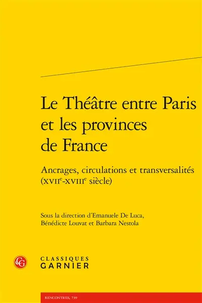 Le théâtre entre Paris et les provinces de France : ancrages, circulations et transversalités (XVIIe-XVIIIe siècle)