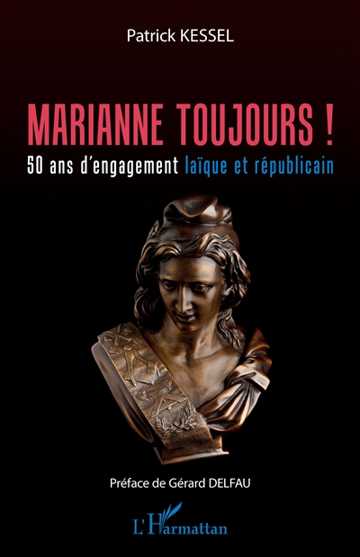 Marianne toujours ! : 50 ans d'engagement laïque et républicain