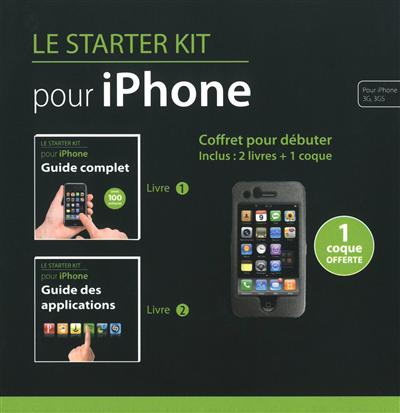 Le starter kit pour iPhone : pour iPhone 3G, 3GS