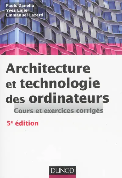 Architecture et technologie des ordinateurs : cours et exercices corrigés