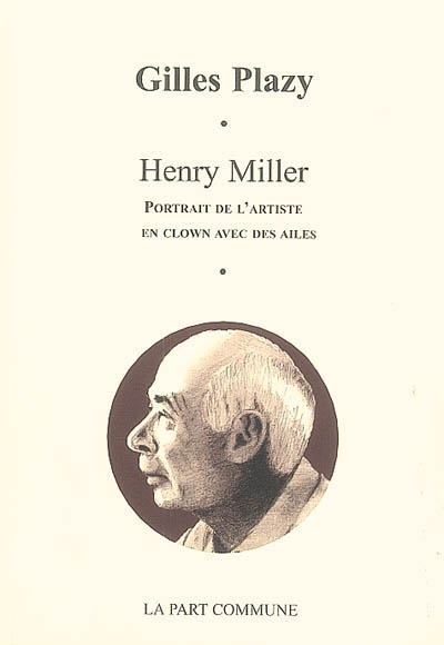 Henry Miller : portrait de l'artiste en clown avec des ailes