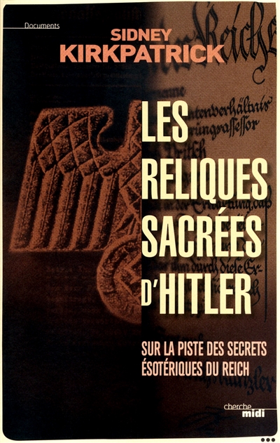 Les reliques sacrées d'Hitler : sur la piste des secrets ésotériques du Reich