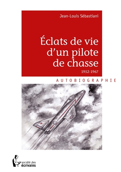 Eclats de vie d'un pilote de chasse 1952-1967