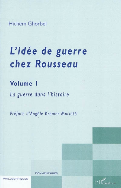 L'idée de guerre chez Rousseau. Vol. 1. La guerre dans l'histoire