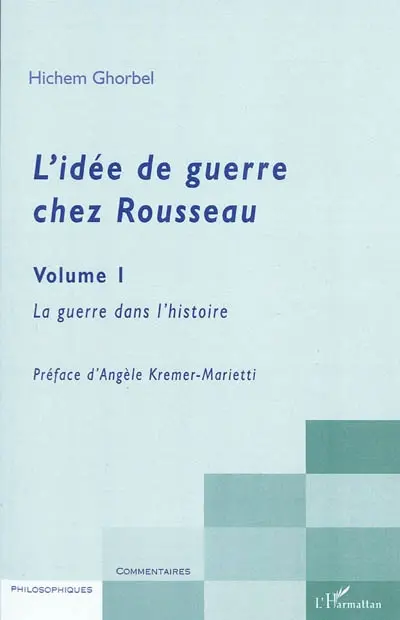 L'idée de guerre chez Rousseau. Vol. 1. La guerre dans l'histoire