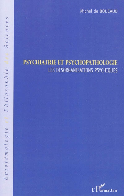 Psychiatrie et psychopathologie : les désorganisations psychiques
