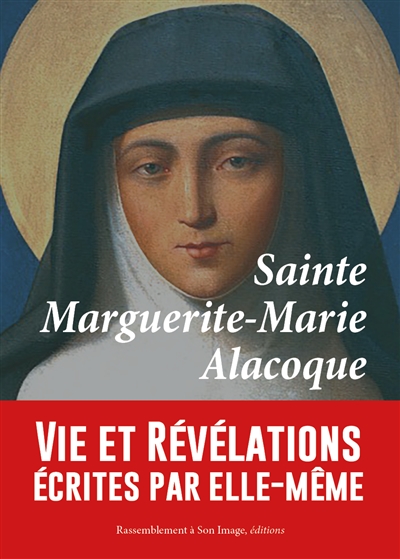 Sainte Marguerite-Marie Alacoque : vie et révélations écrites par elle-même