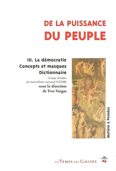 De la puissance du peuple. Vol. 3. La démocratie, concepts et masques : dictionnaire