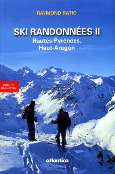 Ski de randonnées. Vol. 2. Hautes-Pyrénées, Haut-Aragon : circuits raquettes