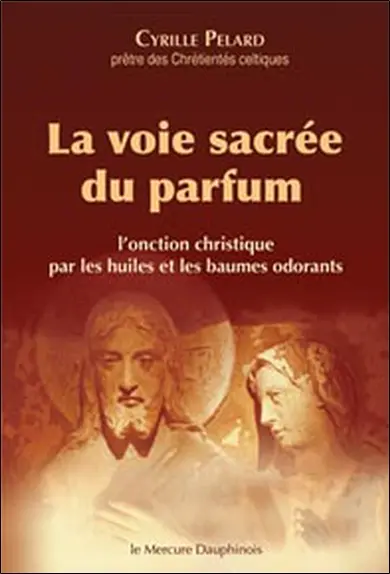 La voie sacrée du parfum : l'onction christique par les huiles et les baumes odorants